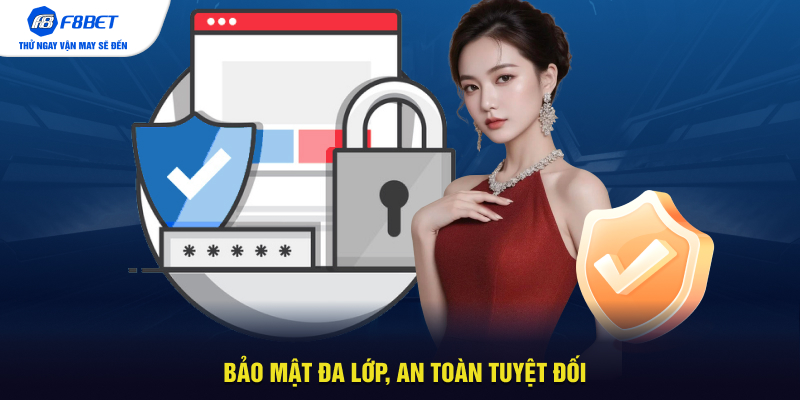Bảo mật đa lớp, an toàn tuyệt đối