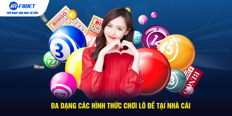 Đa dạng các hình thức chơi lô đề tại nhà cái