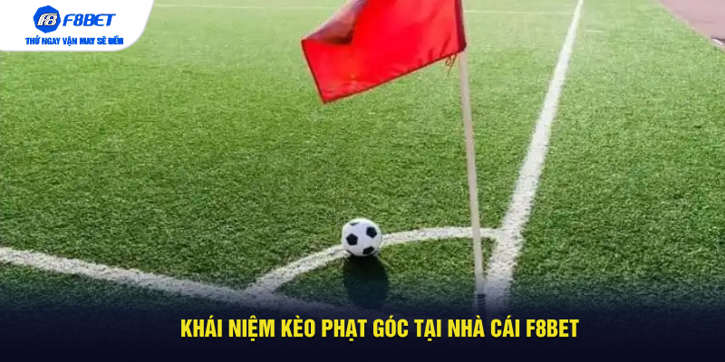 Khái niệm kèo phạt góc tại nhà cái F8BET