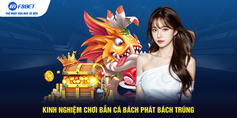 Kinh nghiệm chơi bắn cá bách phát bách trúng