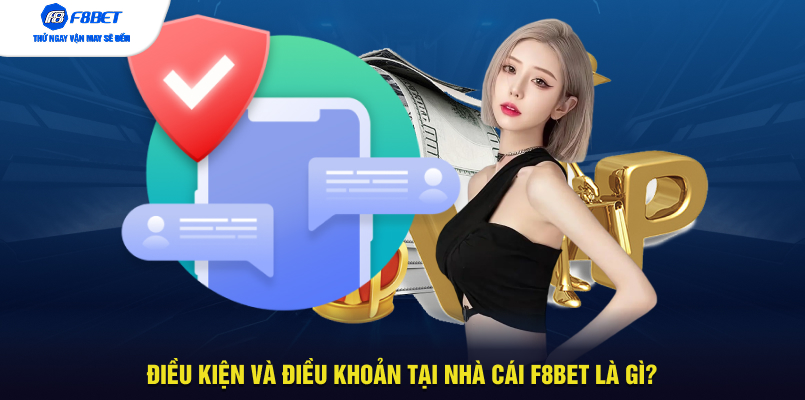 Điều kiện và điều khoản tại nhà cái F8BET là gì?