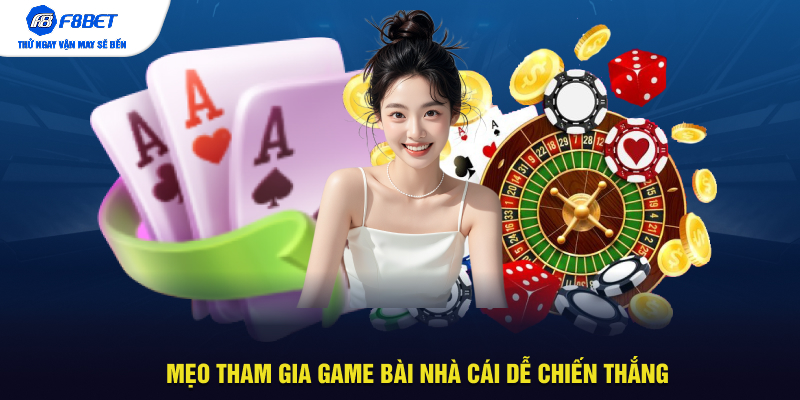 Mẹo tham gia game bài nhà cái dễ chiến thắng