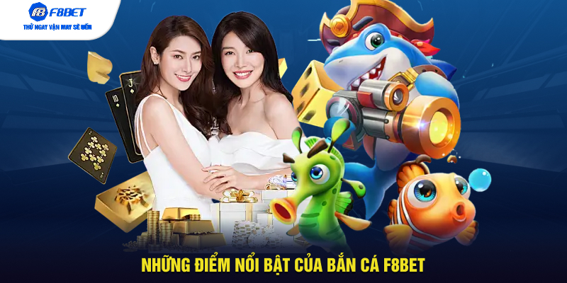 Những điểm nổi bật của bắn cá F8BET