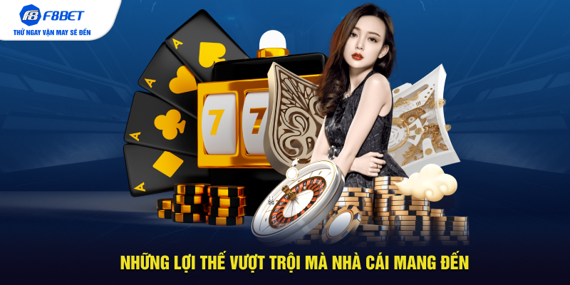 Những lợi thế vượt trội mà nhà cái mang đến