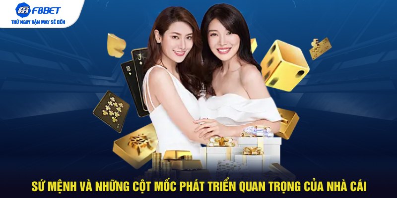 Sứ mệnh và những cột mốc phát triển quan trọng của nhà cái