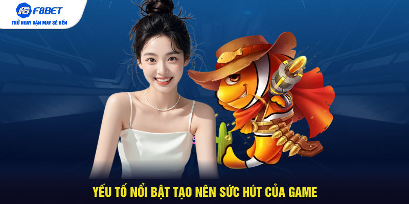 Yếu tố nổi bật tạo nên sức hút của game